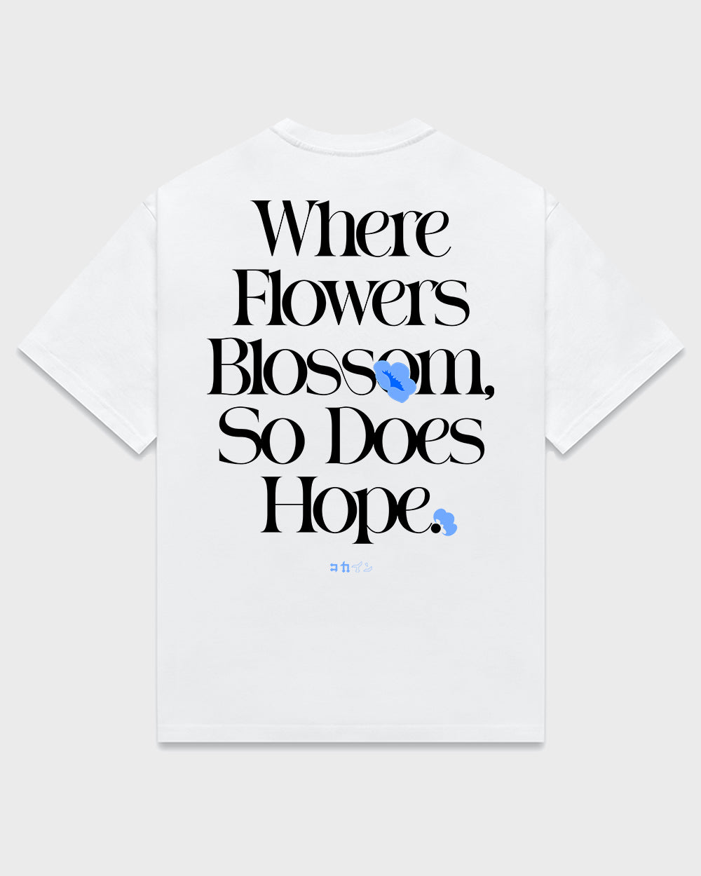 "Where Flowers Blossom, So Does Hope" T Shirt // White